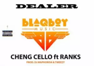 Cheng Cello - Dealer ft. Ranks (Prod. DJ Maphorisa & Tweezy)